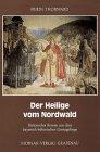 Der Heilige vom Nordwald: Historischer Roman aus dem bayerisch-böhmischen Grenzgebirge