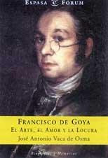 Francisco de Goya.: El arte, el amor y la locura