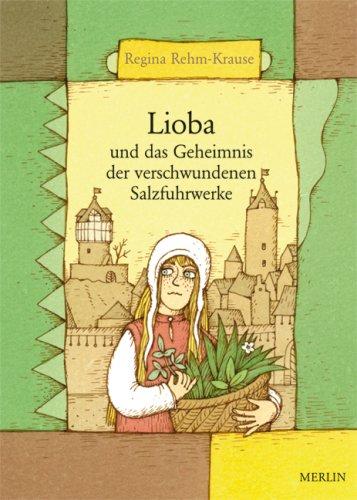 Lioba und das Geheimnis der verschwundenen Salzfuhrwerke: Eine historische Kriminalgeschichte für Kinder