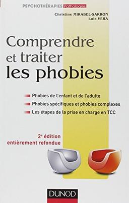 Comprendre et traiter les phobies : phobies de l'enfant et de l'adulte, phobies spécifiques et phobies complexes, les étapes de la prise en charge en TCC