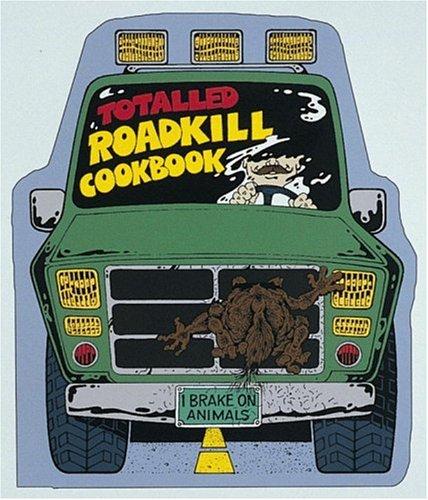 The Totalled Roadkill Cookbook: A Thoughtful Guide for Today's Families: I Brake on Animals