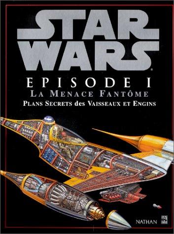 Star Wars, Episode 1 : la menace fantôme : plans secrets des vaisseaux et engins