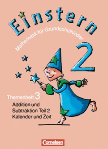 Einstern - Bisherige Ausgabe: Band 2 - Addition und Subtraktion - Teil 2 / Kalender und Zeit: Themenheft 3: Mathematik für Grundschulkinder / Themenheft 3