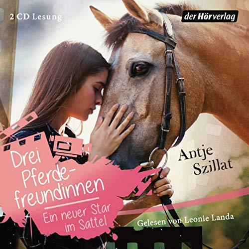 Drei Pferdefreundinnen - Ein neuer Star im Sattel (Drei Pferdefreundinnen-Reihe, Band 3)