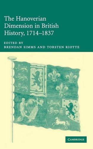 The Hanoverian Dimension in British History, 1714–1837