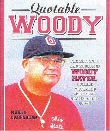 Quotable Woody: The Wit, Will, and Wisdom of Woody Hayes, College Football's Most Fiery Championship Coach (Potent Quotables)