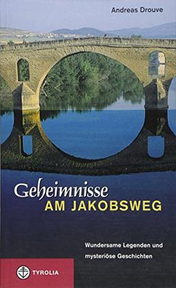 Geheimnisse am Jakobsweg: Wundersame Legenden und mysteriöse Geschichten