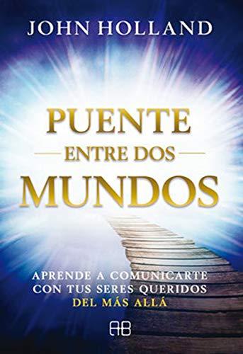 Puente entre dos mundos: Aprende a comunicarte con tus seres queridos del más allá