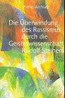 Die Überwindung des Rassismus durch die Geisteswissenschaft Rudolf Steiners