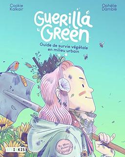 Guerilla green : guide de survie végétale en milieu urbain