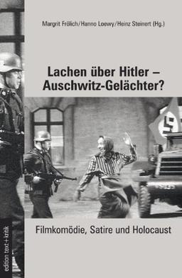 Lachen über Hitler - Auschwitz-Gelächter?: Filmkomödie, Satire und Holocaust