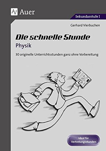 Die Schnelle Stunde Physik: 22 originelle Unterrichtsstunden ganz ohne Vorbereitung (5. bis 10. Klasse) (Die schnelle Stunde Sekundarstufe)