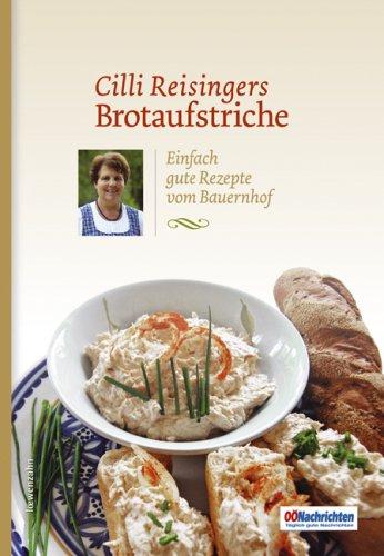 Cilli Reisingers Brotaufstriche. Einfach gute Rezepte vom Bauernhof