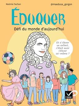 Eduquer : défi du monde d'aujourd'hui : et si élever un enfant, c'était aussi s'élever soi-même ?