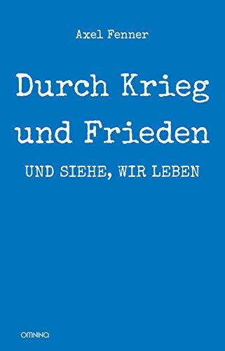 Durch Krieg und Frieden: und siehe, wir leben: Biografie