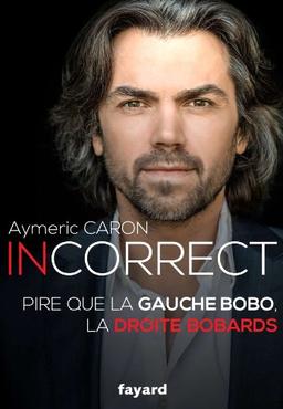 Incorrect : pire que la gauche bobo, la droite bobards