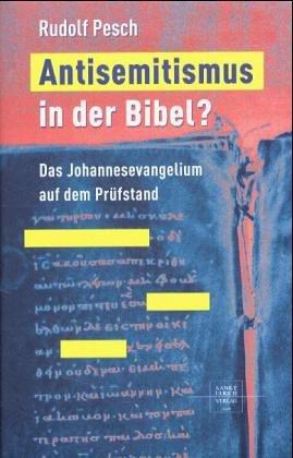 Antisemitismus in der Bibel? Das Johannesevangelium auf dem Prüfstand