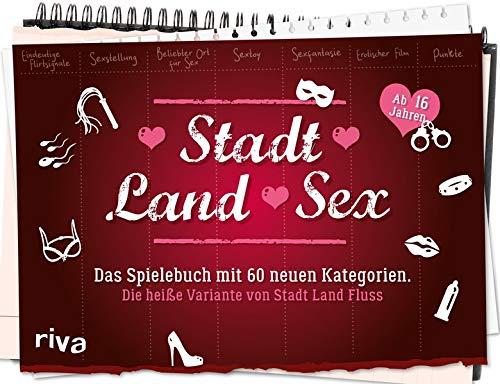 Stadt Land Sex: Das Spielebuch mit 60 neuen Kategorien – Die heiße Variante von Stadt, Land, Fluss