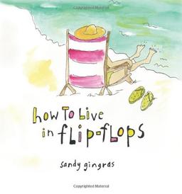 How to Live in Flip-Flops