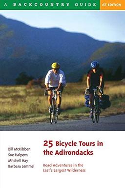 25 Bicycle Tours in the Adirondacks: Road Adventures in the East's Largest Wilderness (25 Bicycle Tours)