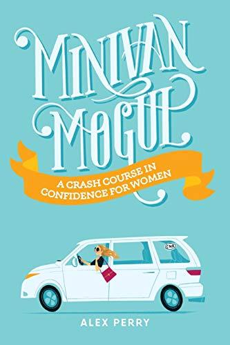 Minivan Mogul: A Crash Course in Confidence for Women