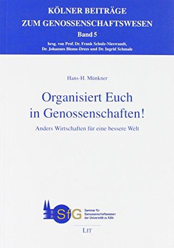 Organisiert Euch in Genossenschaften!: Anders Wirtschaften für eine bessere Welt