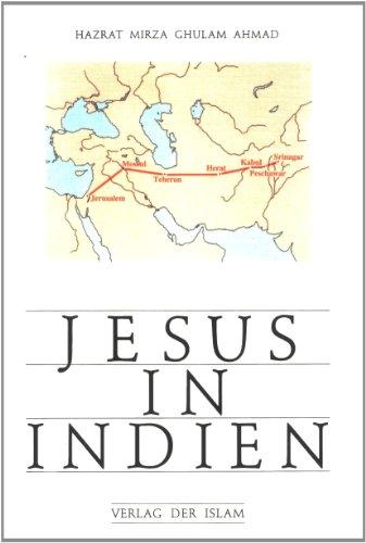 Jesus in Indien: Eine Darstellung von Jesu Entrinnen vom Tode am Kreuz und seine Reise nach Indien