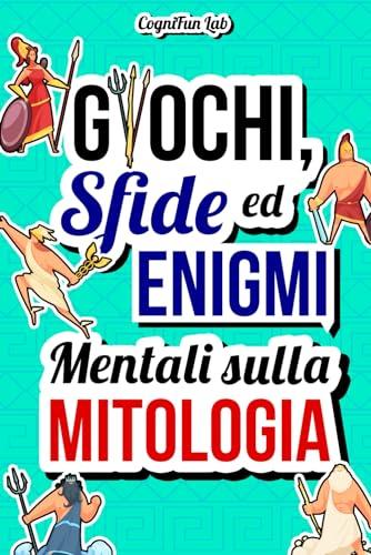 Giochi, Sfide ed Enigmi Mentali sulla Mitologia: Mettiti alla prova con tante sfide mitologiche che solo un vero conoscitore delle grandi leggende ... per Adulti (Giochi e Sfide Mentali)