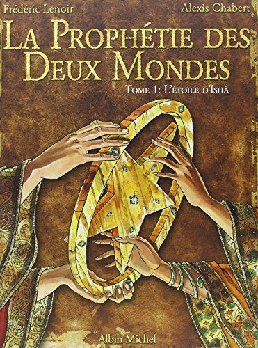 La prophétie des deux mondes. Vol. 1. L'étoile d'Ishâ