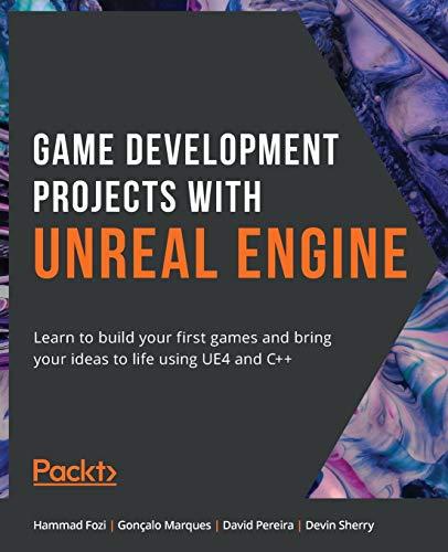 Game Development Projects with Unreal Engine: Learn to build your first games and bring your ideas to life using UE4 and C++