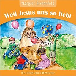 Weil Jesus uns so liebt: Die schönsten Kinderlieder