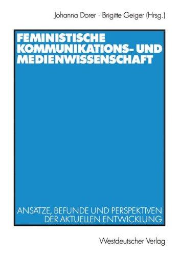 Feministische Kommunikations- und Medienwissenschaft. Ansätze, Befunde und Perspektiven der aktuellen Entwicklung