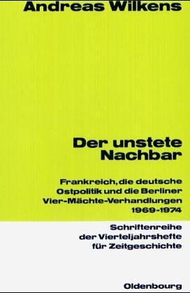 Der unstete Nachbar: Frankreich und die deutsche Ostpolitik 1969-1974