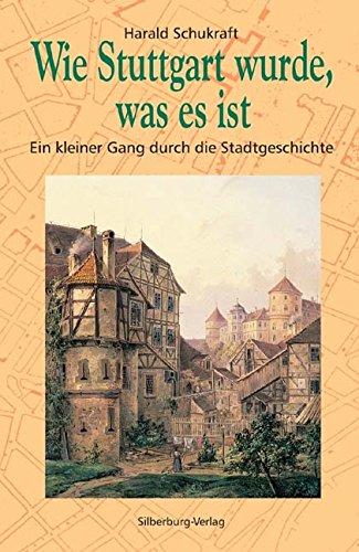 Wie Stuttgart wurde, was es ist: Ein kleiner Gang durch die Stadtgeschichte