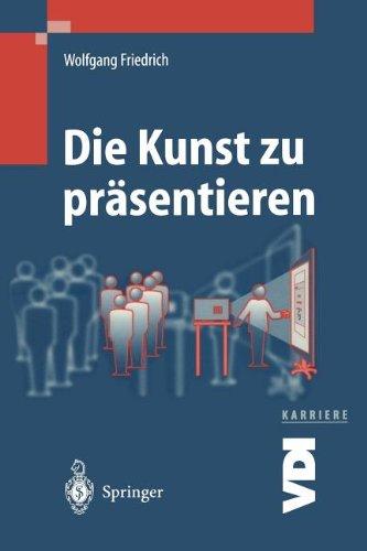 Die Kunst zu Präsentieren: Die Duale Präsentation (VDI-Buch / VDI-Karriere)