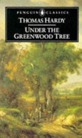 Under the Greenwood Tree: or The Mellstock Quire:  A Rural Painting of the Dutch School (English Library)