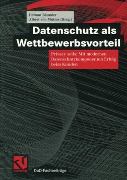 Datenschutz als Wettbewerbsvorteil (DuD-Fachbeiträge)