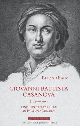 Giovanni Battista Casanova (1730-1795): Eine Künstlerkarriere in Rom und Dresden