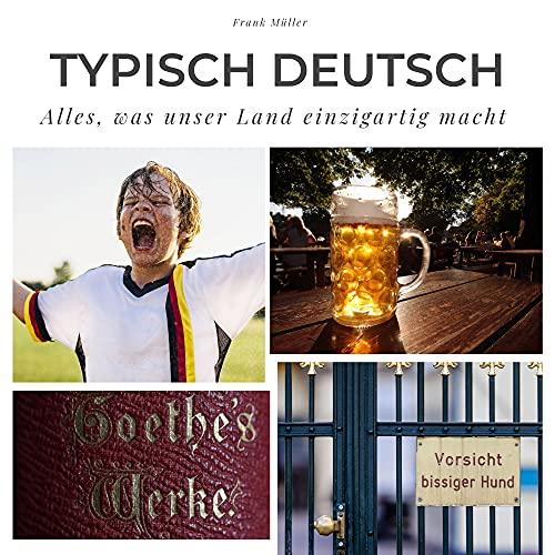 Typisch deutsch: Alles, was unser Land einzigartig macht