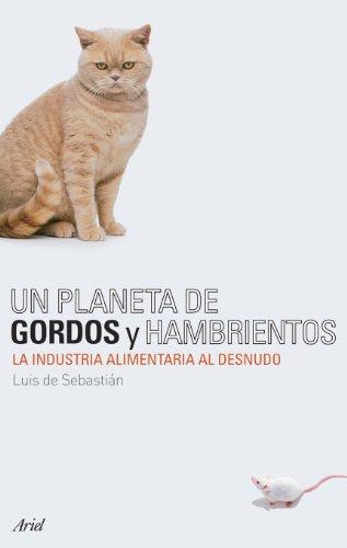 Un planeta de gordos y hambrientos : la industria alimentaria al desnudo (Ariel, Band 1)