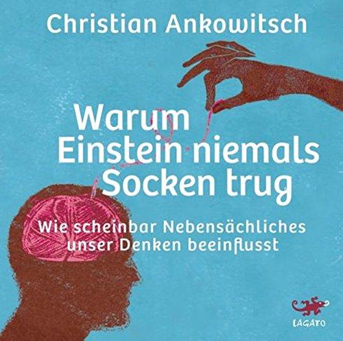 Warum Einstein niemals Socken trug: Wie scheinbach Nebensächliches unser Denken beeinflusst