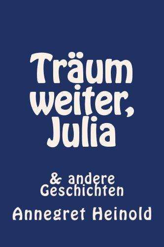 Träum weiter, Julia: & andere Geschichten