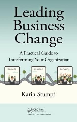 Leading Business Change: A Practical Guide to Transforming Your Oraganization