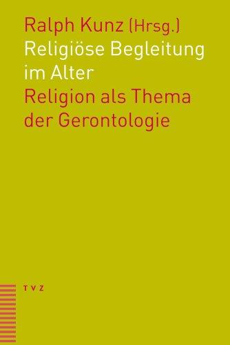 Religiöse Begleitung im Alter: Religion als Thema der Gerontologie