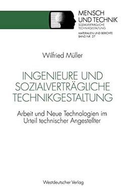 Ingenieure und sozialverträgliche Technikgestaltung: Arbeit Und Neue Technologien Im Urteil Technischer Angestellter (Sozialverträgliche Technikgestaltung, Materialien Und Berichte) (German Edition)