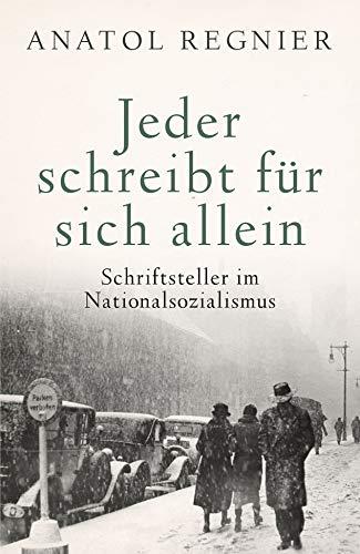 Jeder schreibt für sich allein: Schriftsteller im Nationalsozialismus