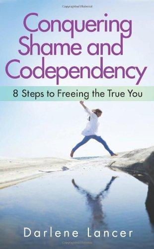 Conquering Shame and Codependency: 8 Steps to Freeing the True You