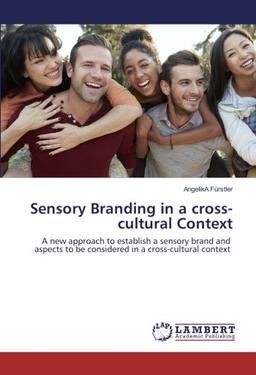 Sensory Branding in a cross-cultural Context: A new approach to establish a sensory brand and aspects to be considered in a cross-cultural context