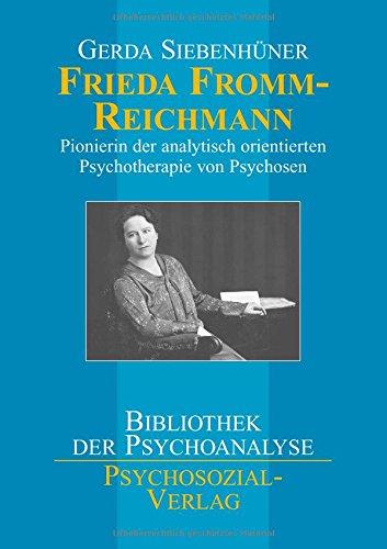 Frieda Fromm-Reichmann: Pionierin der analytisch orientierten Psychotherapie von Psychosen