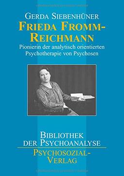 Frieda Fromm-Reichmann: Pionierin der analytisch orientierten Psychotherapie von Psychosen